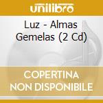 Luz - Almas Gemelas (2 Cd) cd musicale di Luz