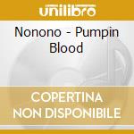 Nonono - Pumpin Blood cd