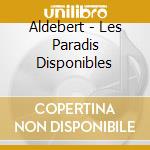 Aldebert - Les Paradis Disponibles cd musicale di Aldebert