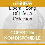 Libera - Song Of Life: A Collection cd musicale di Libera