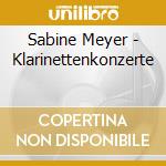 Sabine Meyer - Klarinettenkonzerte cd musicale di Sabine Meyer