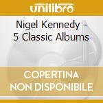 Nigel Kennedy - 5 Classic Albums cd musicale di Nigel Kennedy