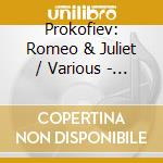 Prokofiev: Romeo & Juliet / Various - Prokofiev: Romeo & Juliet / Various cd musicale di Prokofiev: Romeo & Juliet / Various