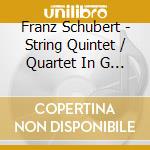 Franz Schubert - String Quintet / Quartet In G / Quartet In D Minor cd musicale di Valentin Schubert / Belcea Quartet / Erben