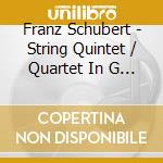Franz Schubert - String Quintet / Quartet In G / Quartet In D Minor cd