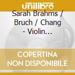 Sarah Brahms / Bruch / Chang - Violin Concertos cd