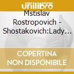 Mstislav Rostropovich - Shostakovich:Lady Macbeth Of Mtsensk/Mstislav Rostropovich (2 Cd)