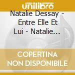 Natalie Dessay - Entre Elle Et Lui - Natalie Dessay Sings Michel Legrand cd musicale di Natalie Legrand / Dessay