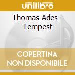 Thomas Ades - Tempest cd musicale di Thomas Ades