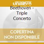 Beethoven - Triple Concerto cd musicale di Beethoven