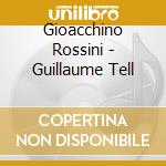 Gioacchino Rossini - Guillaume Tell cd musicale di Lamberto Rossini / Gardelli