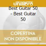 Best Guitar 50 - Best Guitar 50 cd musicale di Best Guitar 50 / Various