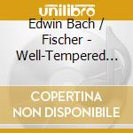 Edwin Bach / Fischer - Well-Tempered Clavier 48 Preludes & Fugues cd musicale di Edwin Bach / Fischer
