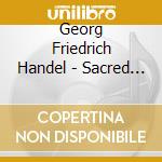 Georg Friedrich Handel - Sacred Masterworks cd musicale di Georg Friedrich Handel / Taverner Consort & Player / Parrott