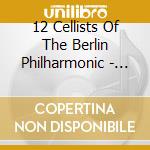 12 Cellists Of The Berlin Philharmonic - Fleur De Paris cd