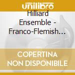 Hilliard Ensemble - Franco-Flemish Masterworks cd musicale di Hilliard Ensemble