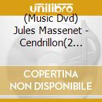 (Music Dvd) Jules Massenet - Cendrillon(2 Dvd) cd