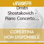 Dmitri Shostakovich - Piano Concerto No 1 / Concertino / Piano Quintet cd musicale di Shostakovich / Argerich