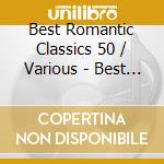 Best Romantic Classics 50 / Various - Best Romantic Classics 50 / Various cd