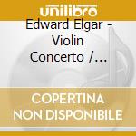 Edward Elgar - Violin Concerto / Introduction & Allegro cd musicale di Elgar / Kennedy / Lpo / Handley