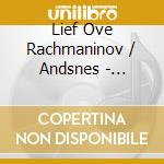 Lief Ove Rachmaninov / Andsnes - Complete Piano Concertos cd musicale di Lief Ove Rachmaninov / Andsnes