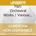 Part: Orchestral Works / Various - Part: Orchestral Works / Various cd