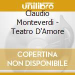 Claudio Monteverdi - Teatro D'Amore cd