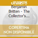 Benjamin Britten - The Collector's Edition cd musicale di Benjamin Britten