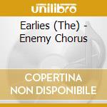 Earlies (The) - Enemy Chorus cd musicale di Earlies