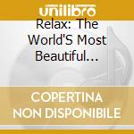 Relax: The World'S Most Beautiful Music / Various - Relax: The World'S Most Beautiful Music / Various cd musicale di Relax: The World'S Most Beautiful Music / Various