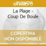 La Plage - Coup De Boule cd musicale di LA PLAGE