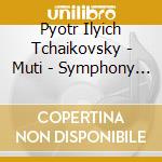 Pyotr Ilyich Tchaikovsky - Muti - Symphony No.1-6 cd musicale di Pyotr Ilyich Tchaikovsky / Muti