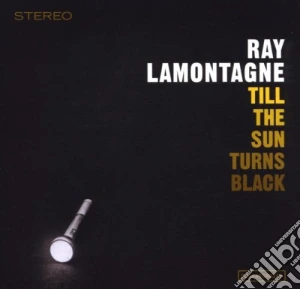 Ray Lamontagne - Til The Sun Turns Black cd musicale di Ray Lamontagne