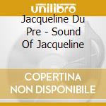 Jacqueline Du Pre - Sound Of Jacqueline cd