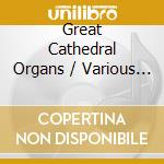 Great Cathedral Organs / Various - Great Cathedral Organs / Various cd