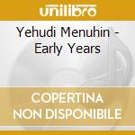 Yehudi Menuhin - Early Years cd