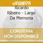 Ricardo Ribeiro - Largo Da Memoria cd
