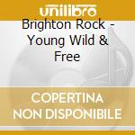 Brighton Rock - Young Wild & Free cd