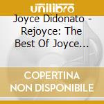 Joyce Didonato - Rejoyce: The Best Of Joyce Didonato cd musicale di Joyce Didonato