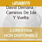 David Demaria - Caminos De Ida Y Vuelta cd musicale di David Demaria