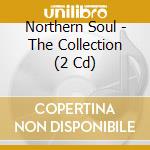 Northern Soul - The Collection (2 Cd) cd musicale di Various Artists