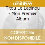 Titou Le Lapinou - Mon Premier Album cd