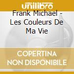 Frank Michael - Les Couleurs De Ma Vie cd musicale di Frank Michael