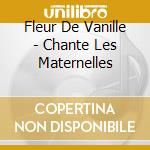 Fleur De Vanille - Chante Les Maternelles cd musicale di Fleur De Vanille