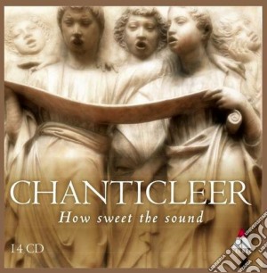 Chanticleer - How Sweet The Sound (14 Cd) cd musicale di Autori\chanticl Vari