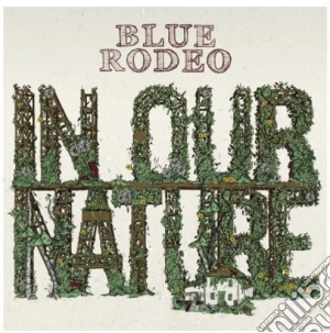 (LP Vinile) Blue Rodeo - In Our Nature (Lp+Cd) lp vinile di Blue Rodeo