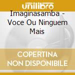 Imaginasamba - Voce Ou Ninguem Mais cd