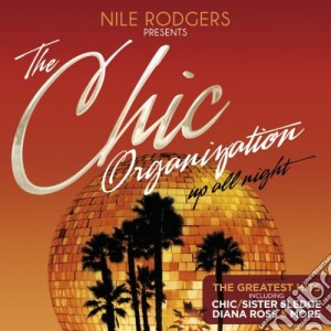 Nile Rodgers Presents: The Chic Organization - Up All Night / Various (2 Cd) cd musicale di Chic