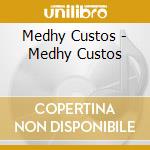 Medhy Custos - Medhy Custos cd musicale di Medhy Custos