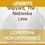 Shipyard, The - Niebieska Linia cd musicale di Shipyard, The